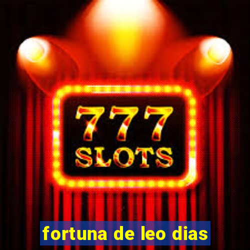 fortuna de leo dias